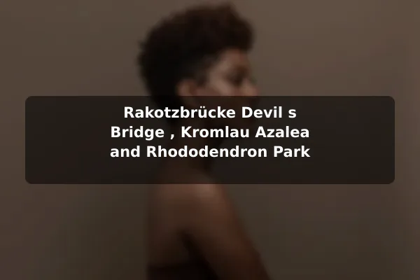 Rakotzbrücke (Devil's Bridge), Kromlau Azalea and Rhododendron Park