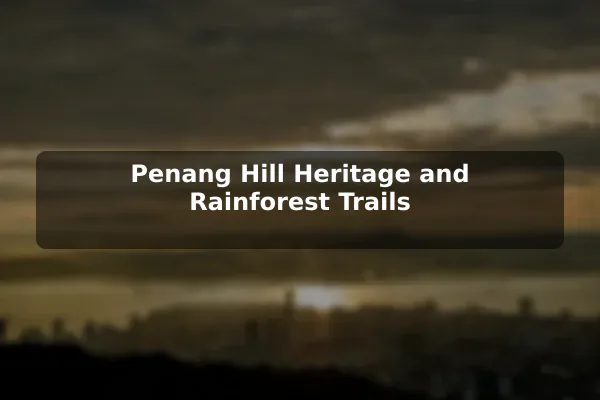 Penang Hill Heritage and Rainforest Trails