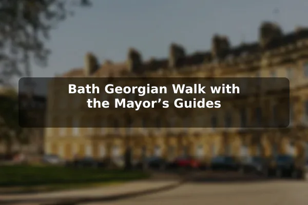 Bath Georgian Walk with the Mayor’s Guides