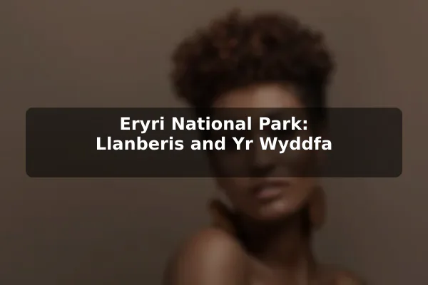 Eryri National Park: Llanberis and Yr Wyddfa