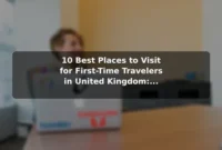 10 Best Places to Visit for First-Time Travelers in United Kingdom: Travel Recommendations and Tips