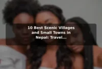 10 Best Scenic Villages and Small Towns in Nepal: Travel Recommendations and Tips 10 Best Scenic Villages and Small Towns in Nepal: Travel Recommendations and Tips