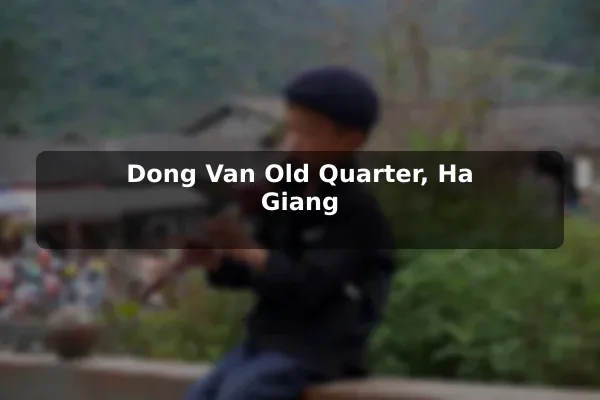 Dong Van Old Quarter, Ha Giang