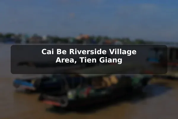 Cai Be Riverside Village Area, Tien Giang
