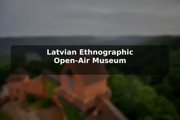 Latvian Ethnographic Open-Air Museum