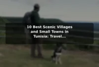 10 Best Scenic Villages and Small Towns in Tunisia: Travel Recommendations and Tips 10 Best Scenic Villages and Small Towns in Tunisia: Travel Recommendations and Tips