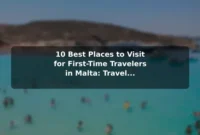 10 Best Places to Visit for First-Time Travelers in Malta: Travel Recommendations and Tips