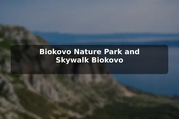 Biokovo Nature Park and Skywalk Biokovo