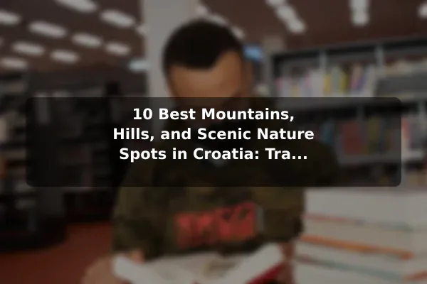 10 Best Mountains, Hills, and Scenic Nature Spots in Croatia: Travel Recommendations and Tips