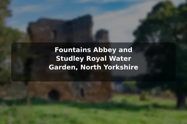 Fountains Abbey and Studley Royal Water Garden, North Yorkshire