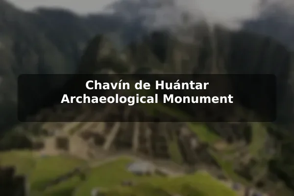 Chavín de Huántar Archaeological Monument