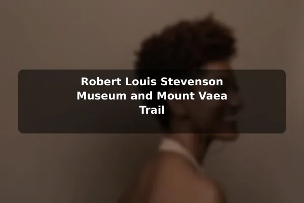 Robert Louis Stevenson Museum and Mount Vaea Trail