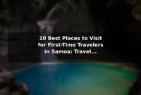 10 Best Places to Visit for First-Time Travelers in Samoa: Travel Recommendations and Tips 10 Best Places to Visit for First-Time Travelers in Samoa: Travel Recommendations and Tips