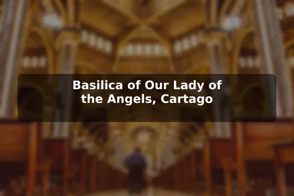 Basilica of Our Lady of the Angels, Cartago