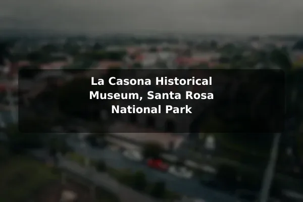 La Casona Historical Museum, Santa Rosa National Park