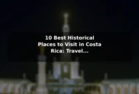 10 Best Historical Places to Visit in Costa Rica: Travel Recommendations and Tips 10 Best Historical Places to Visit in Costa Rica: Travel Recommendations and Tips