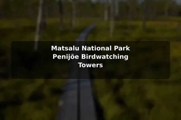 Matsalu National Park Penijõe Birdwatching Towers