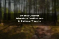 10 Best Outdoor Adventure Destinations in Estonia: Travel Recommendations and Tips 10 Best Outdoor Adventure Destinations in Estonia: Travel Recommendations and Tips