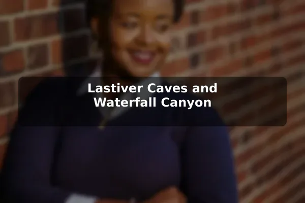 Lastiver Caves and Waterfall Canyon