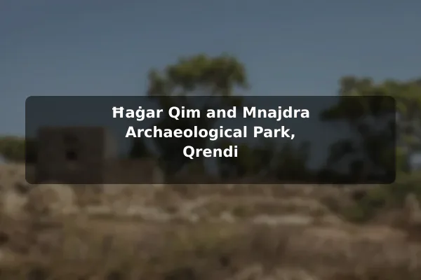 Ħaġar Qim and Mnajdra Archaeological Park, Qrendi
