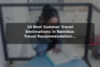 10 Best Summer Travel Destinations in Namibia: Travel Recommendations and Tips 10 Best Summer Travel Destinations in Namibia: Travel Recommendations and Tips