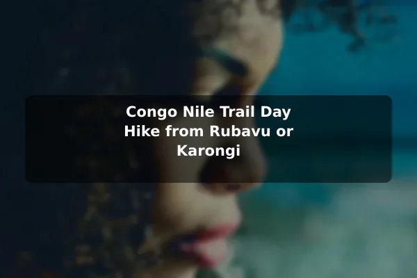 Congo Nile Trail Day Hike from Rubavu or Karongi